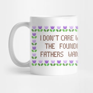 I Don’t Care What The Founding Fathers Wanted - The Peach Fuzz Mug